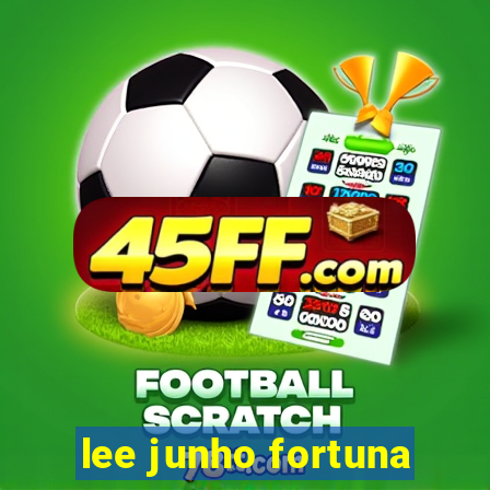 lee junho fortuna
